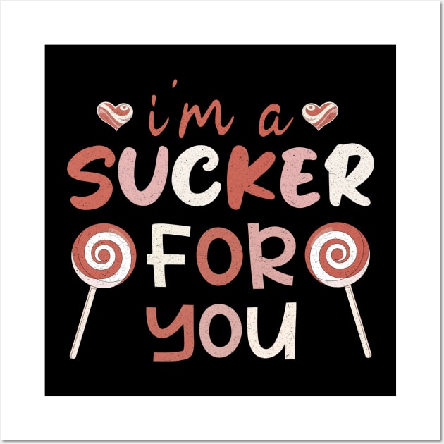 I'm A Sucker For You, Valentines Day Gift,Valentines Day Funny Saying Wall Art by Designer Ael